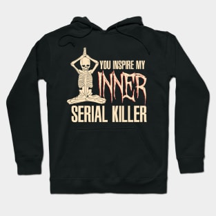 You inspire my inner serial killer - Funny Yoga Skeleton Hoodie